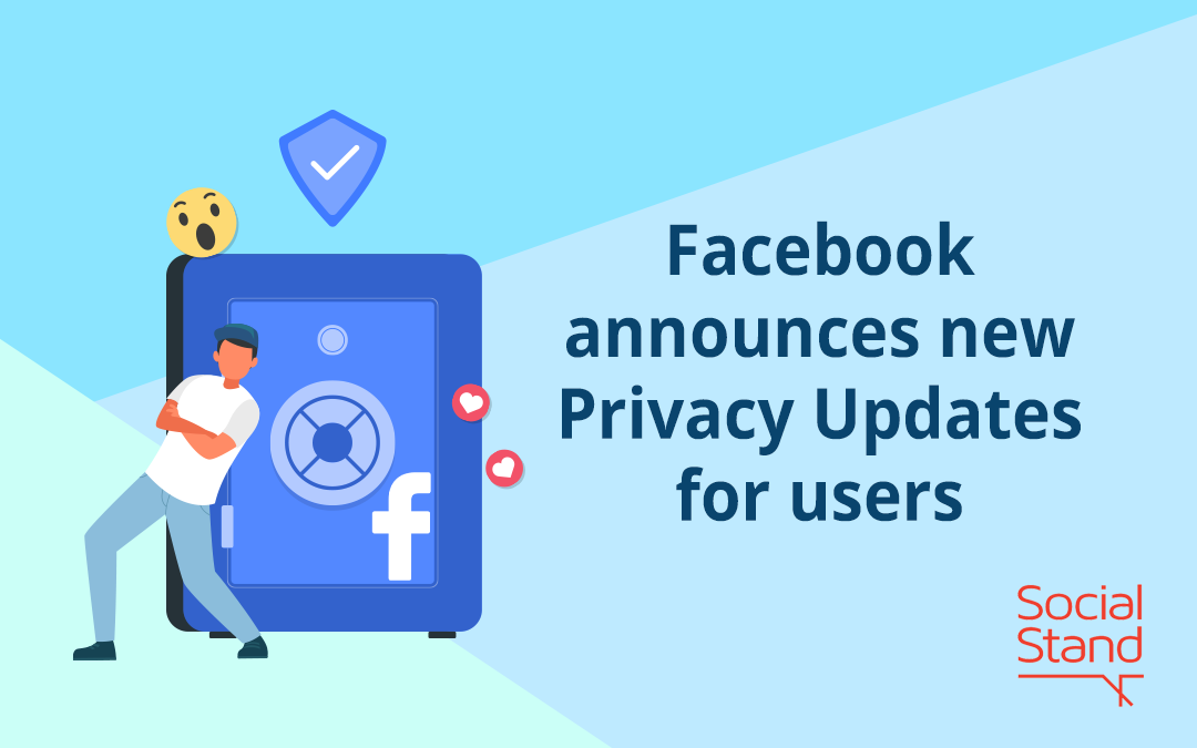 Facebook announces new privacy updates for users Social Stand