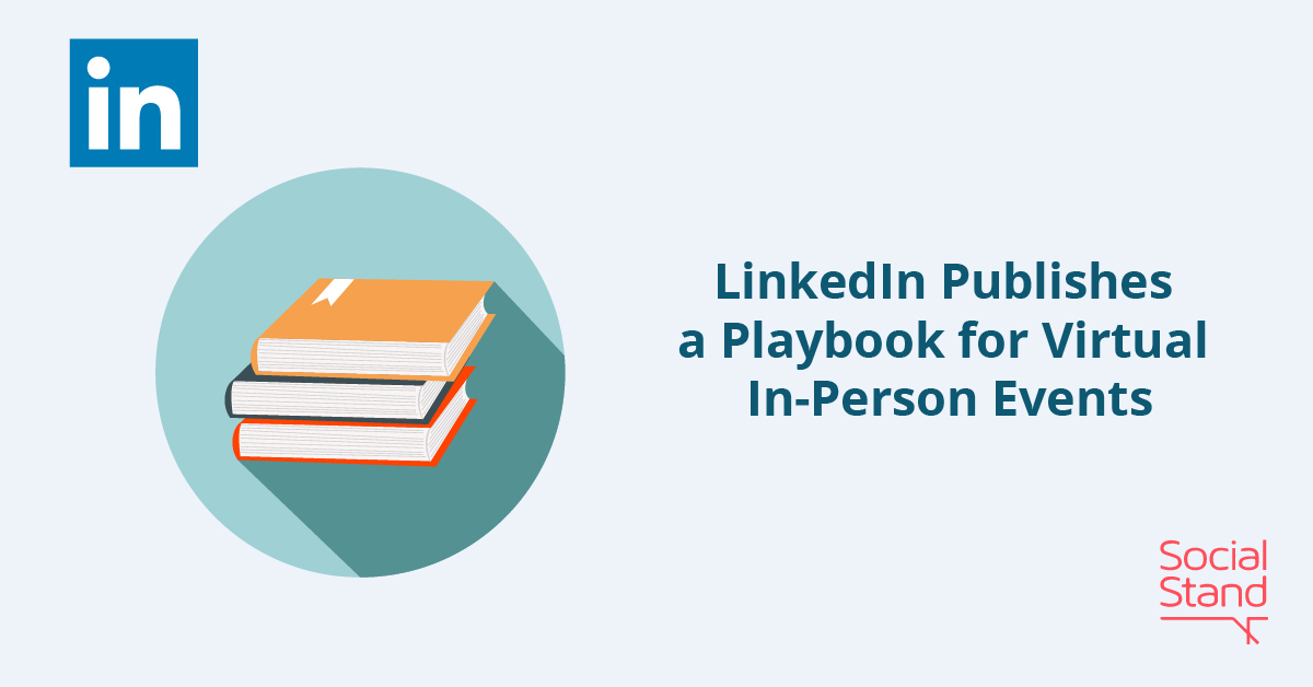 LinkedIn Publishes a Playbook for Virtual In-Person Events - Social Stand